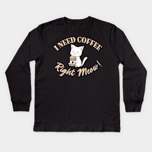 I Need Coffee Right Meow! Kids Long Sleeve T-Shirt